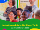 1er hackathon solidaire Big Bloom à Tahiti les 30 et 31 mars 2022