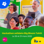 1er hackathon solidaire Big Bloom à Tahiti les 30 et 31 mars 2022